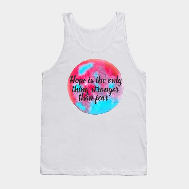 Positive phrase about hope, hope is the only thing stronger than fear Tank Top by YellowQueen